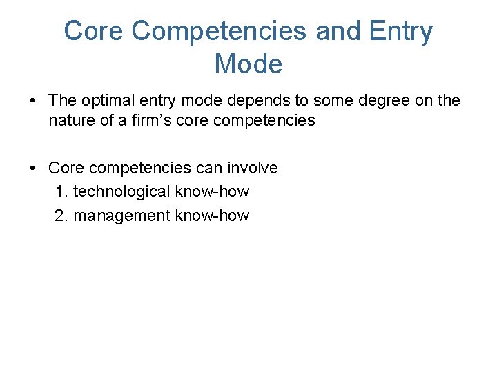 Core Competencies and Entry Mode • The optimal entry mode depends to some degree