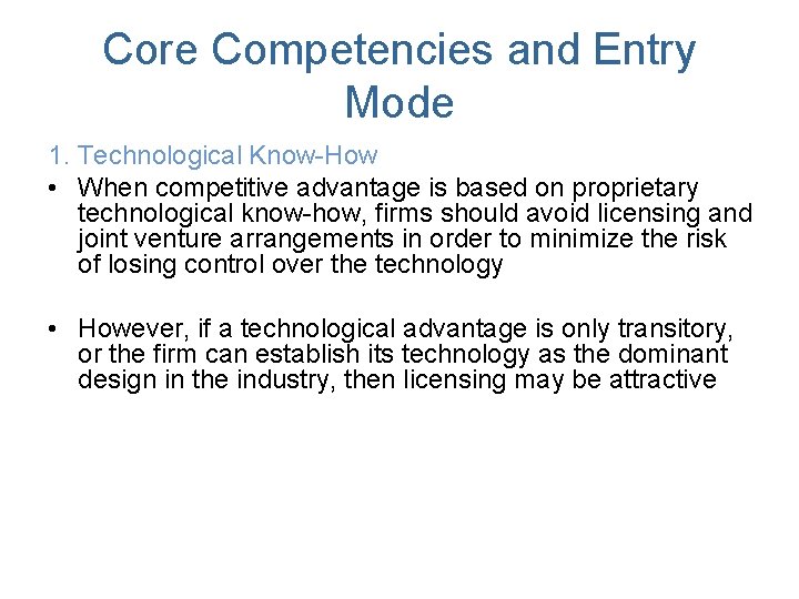 Core Competencies and Entry Mode 1. Technological Know-How • When competitive advantage is based