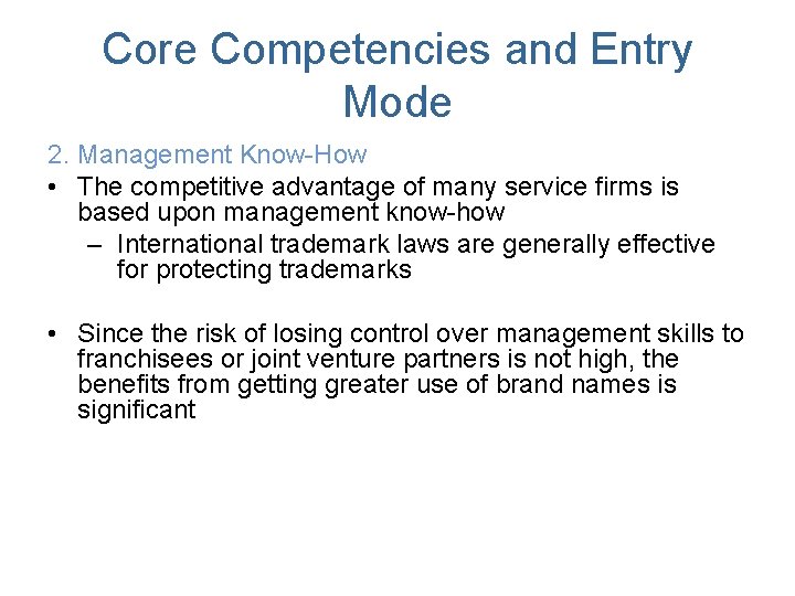 Core Competencies and Entry Mode 2. Management Know-How • The competitive advantage of many