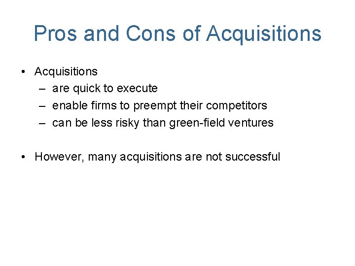 Pros and Cons of Acquisitions • Acquisitions – are quick to execute – enable