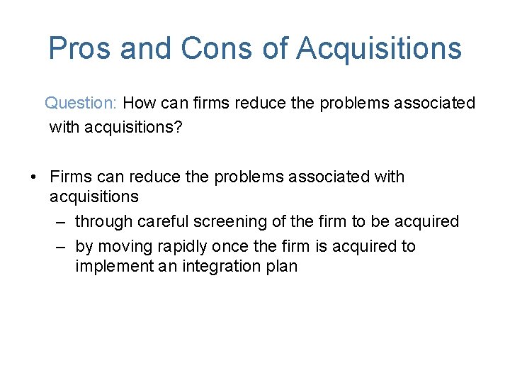 Pros and Cons of Acquisitions Question: How can firms reduce the problems associated with