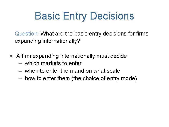 Basic Entry Decisions Question: What are the basic entry decisions for firms expanding internationally?