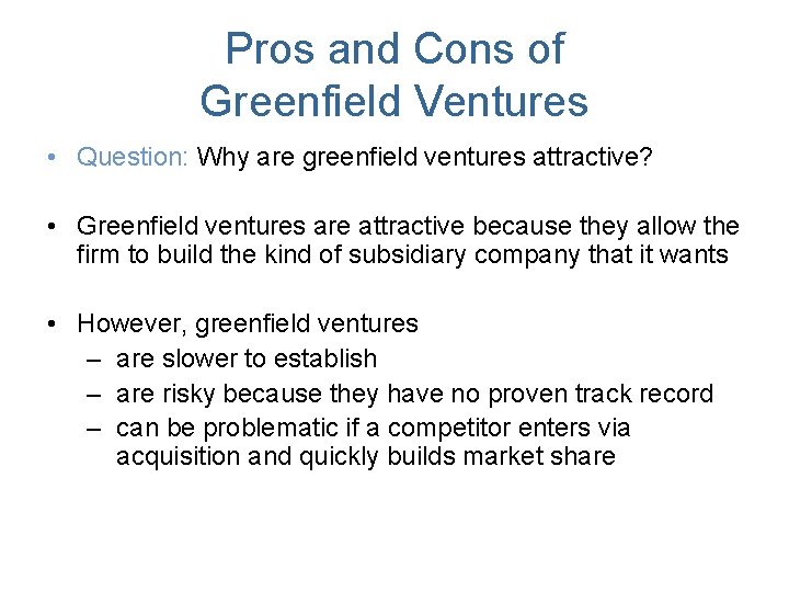 Pros and Cons of Greenfield Ventures • Question: Why are greenfield ventures attractive? •