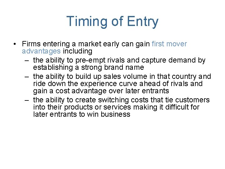 Timing of Entry • Firms entering a market early can gain first mover advantages