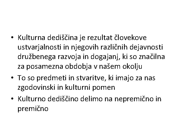  • Kulturna dediščina je rezultat človekove ustvarjalnosti in njegovih različnih dejavnosti družbenega razvoja