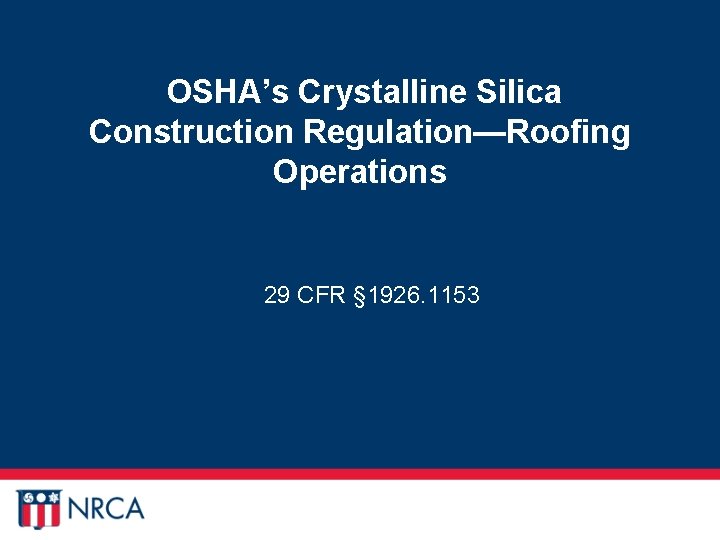 OSHA’s Crystalline Silica Construction Regulation—Roofing Operations 29 CFR § 1926. 1153 