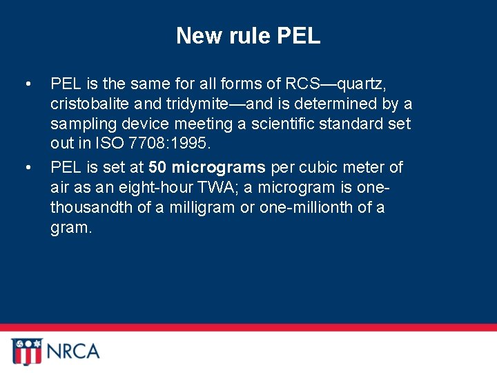 New rule PEL • • PEL is the same for all forms of RCS—quartz,