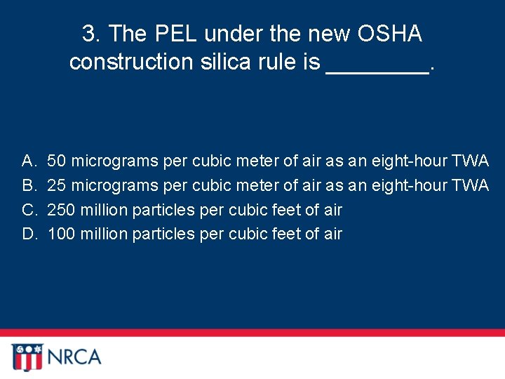 3. The PEL under the new OSHA construction silica rule is ____. A. B.