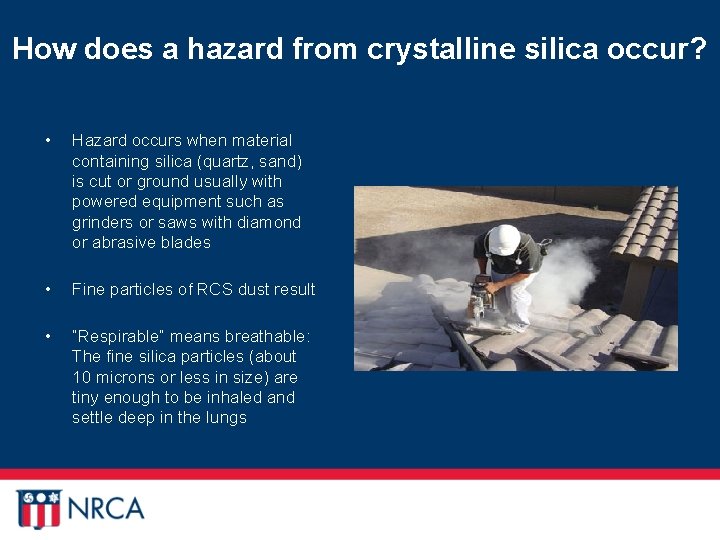 How does a hazard from crystalline silica occur? • Hazard occurs when material containing