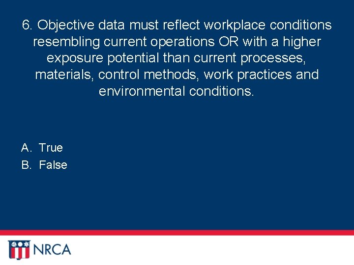 6. Objective data must reflect workplace conditions resembling current operations OR with a higher
