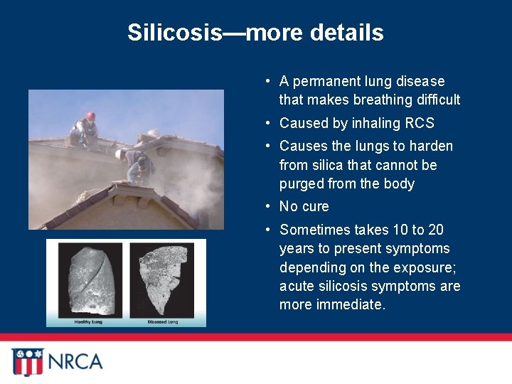 Silicosis—more details • A permanent lung disease that makes breathing difficult • Caused by
