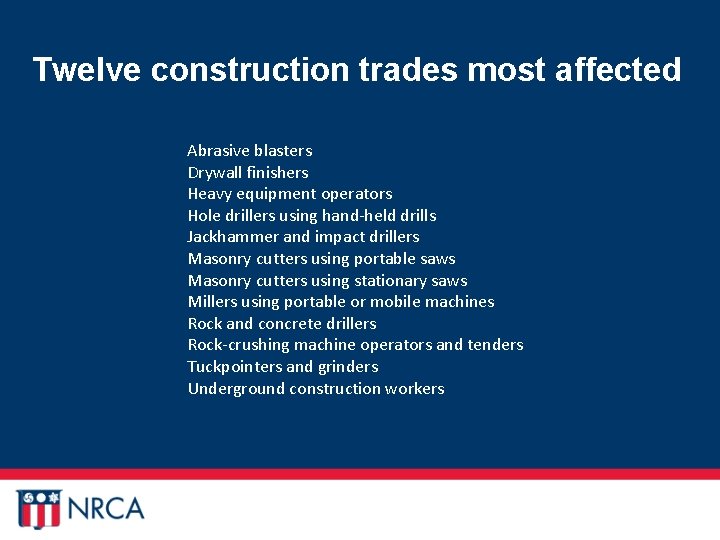 Twelve construction trades most affected Abrasive blasters Drywall finishers Heavy equipment operators Hole drillers