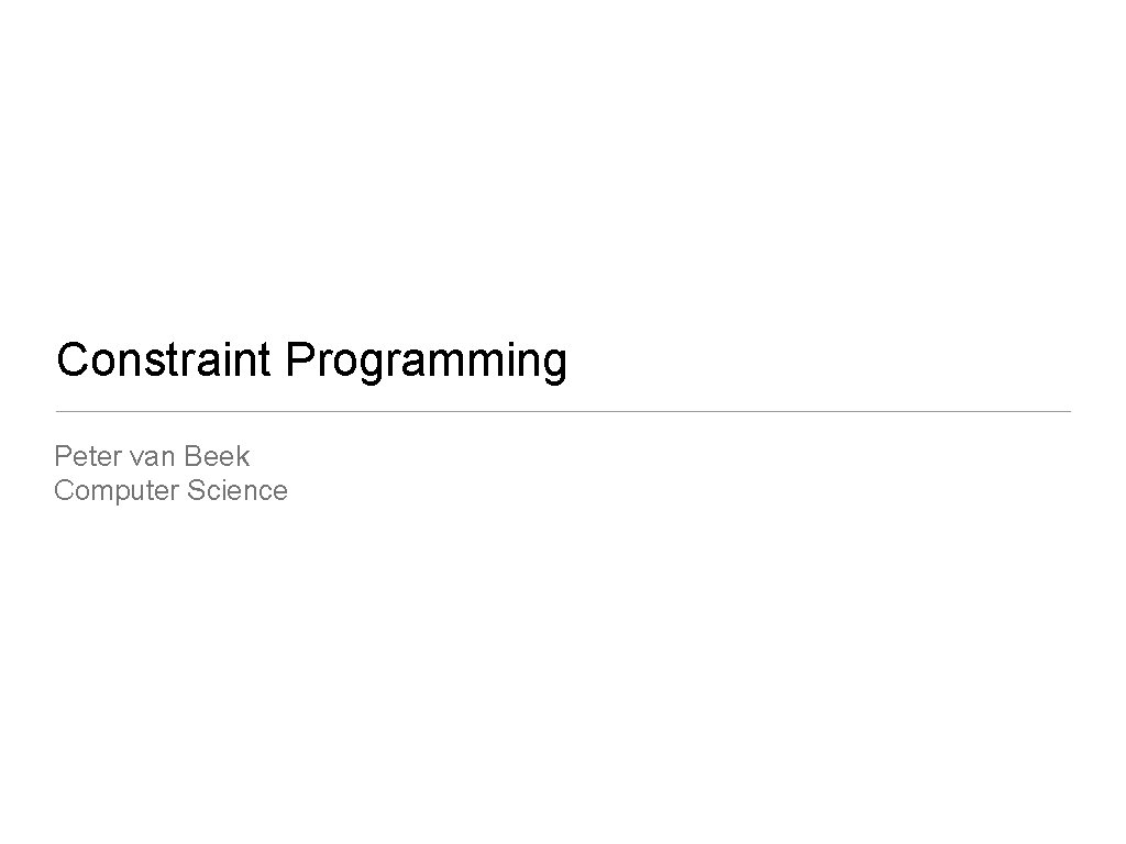 Constraint Programming Peter van Beek Computer Science 
