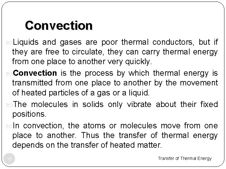 Convection Liquids and gases are poor thermal conductors, but if they are free to