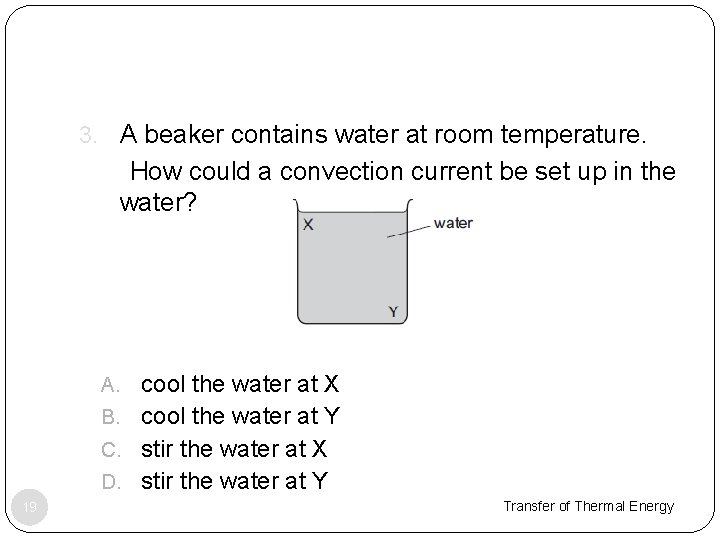 3. A beaker contains water at room temperature. How could a convection current be
