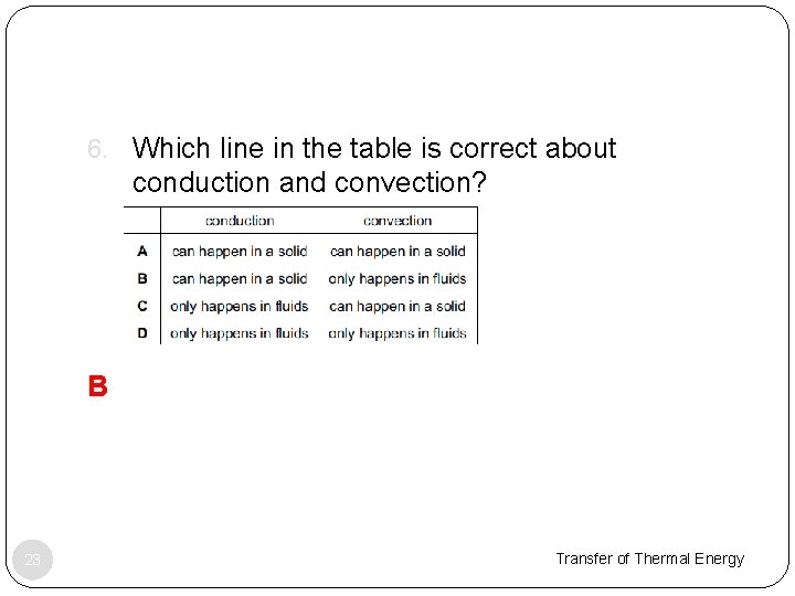 6. Which line in the table is correct about conduction and convection? B 23