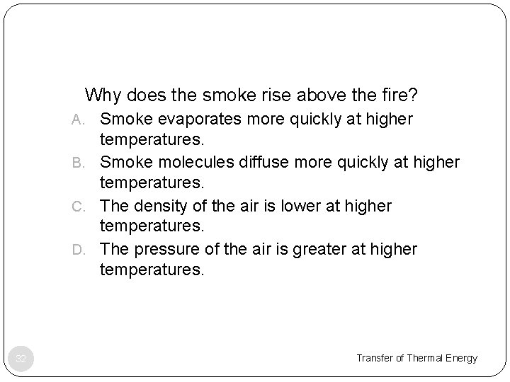 1. Why does the smoke rise above the fire? A. Smoke evaporates more quickly