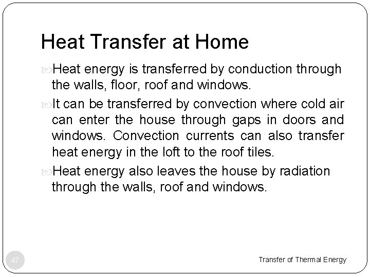 Heat Transfer at Home Heat energy is transferred by conduction through the walls, floor,