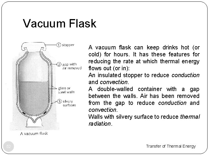 Vacuum Flask A vacuum flask can keep drinks hot (or cold) for hours. It