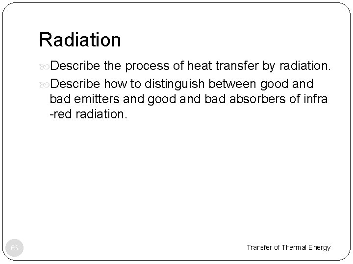 Radiation Describe the process of heat transfer by radiation. Describe how to distinguish between