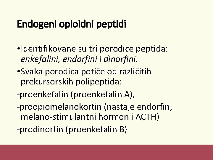 Endogeni opioidni peptidi • Identifikovane su tri porodice peptida: enkefalini, endorfini i dinorfini. •