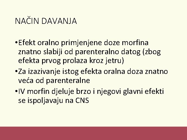 NAČIN DAVANJA • Efekt oralno primjenjene doze morfina znatno slabiji od parenteralno datog (zbog