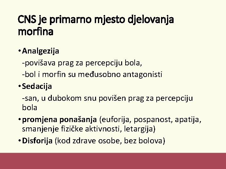 CNS je primarno mjesto djelovanja morfina • Analgezija -povišava prag za percepciju bola, -bol