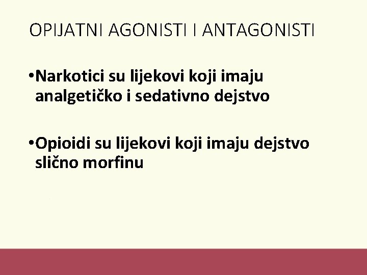 OPIJATNI AGONISTI I ANTAGONISTI • Narkotici su lijekovi koji imaju analgetičko i sedativno dejstvo