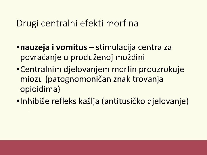 Drugi centralni efekti morfina • nauzeja i vomitus – stimulacija centra za povraćanje u