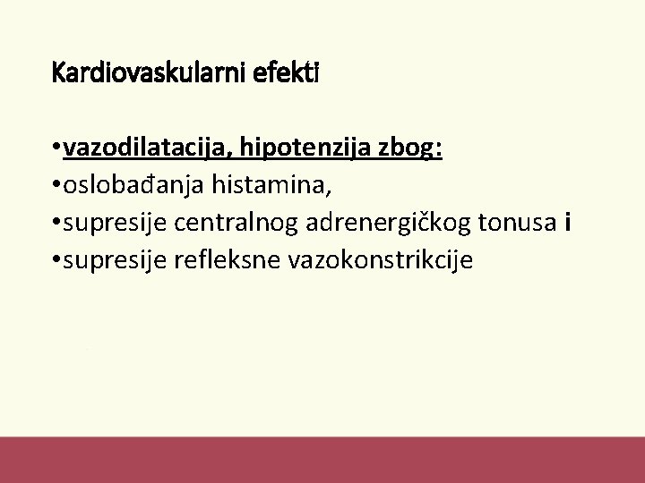 Kardiovaskularni efekti • vazodilatacija, hipotenzija zbog: • oslobađanja histamina, • supresije centralnog adrenergičkog tonusa