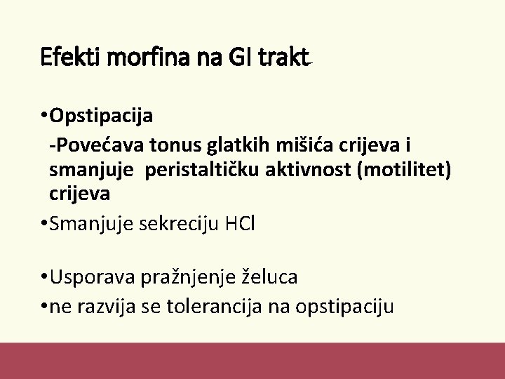 Efekti morfina na GI trakt • Opstipacija -Povećava tonus glatkih mišića crijeva i smanjuje