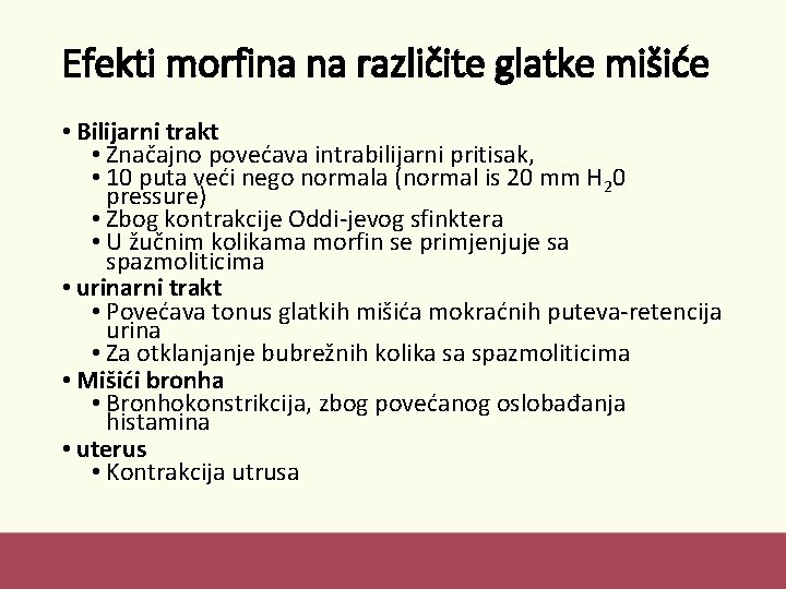 Efekti morfina na različite glatke mišiće • Bilijarni trakt • Značajno povećava intrabilijarni pritisak,