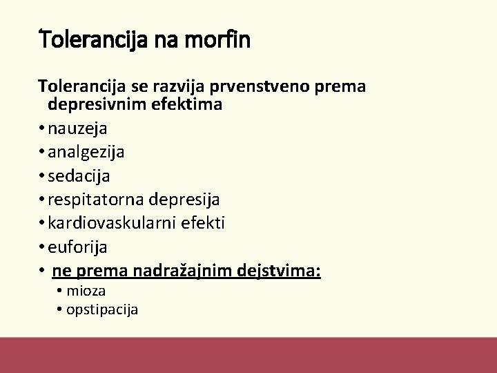 Tolerancija na morfin Tolerancija se razvija prvenstveno prema depresivnim efektima • nauzeja • analgezija