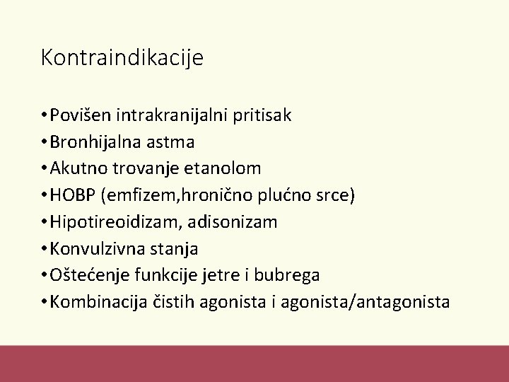 Kontraindikacije • Povišen intrakranijalni pritisak • Bronhijalna astma • Akutno trovanje etanolom • HOBP