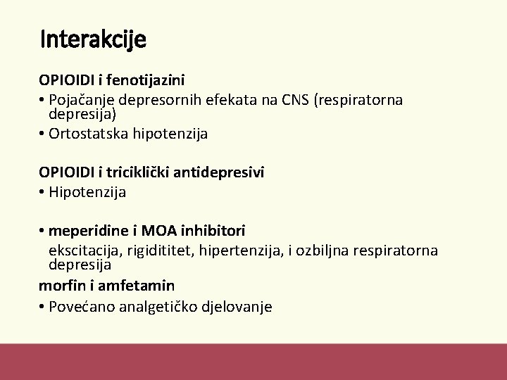 Interakcije OPIOIDI i fenotijazini • Pojačanje depresornih efekata na CNS (respiratorna depresija) • Ortostatska