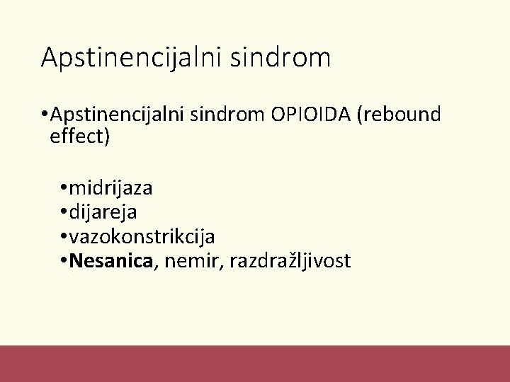 Apstinencijalni sindrom • Apstinencijalni sindrom OPIOIDA (rebound effect) • midrijaza • dijareja • vazokonstrikcija