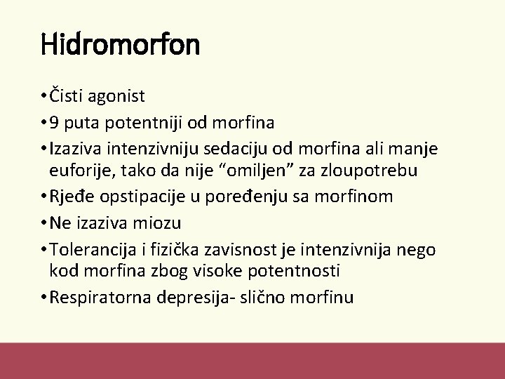 Hidromorfon • Čisti agonist • 9 puta potentniji od morfina • Izaziva intenzivniju sedaciju