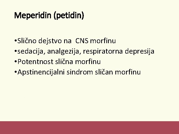 Meperidin (petidin) • Slično dejstvo na CNS morfinu • sedacija, analgezija, respiratorna depresija •