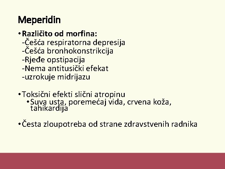 Meperidin • Različito od morfina: -Češća respiratorna depresija -Češća bronhokonstrikcija -Rjeđe opstipacija -Nema antitusički