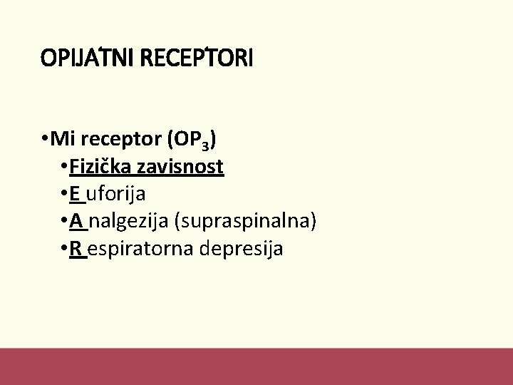 OPIJATNI RECEPTORI • Mi receptor (OP 3) • Fizička zavisnost • E uforija •