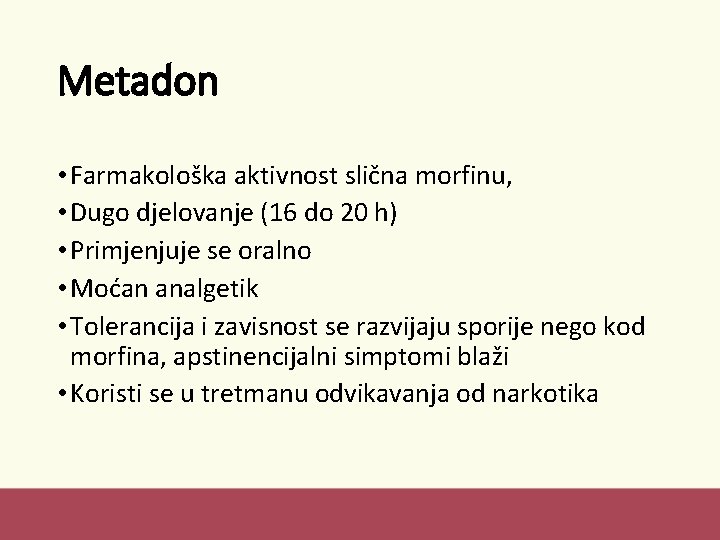 Metadon • Farmakološka aktivnost slična morfinu, • Dugo djelovanje (16 do 20 h) •