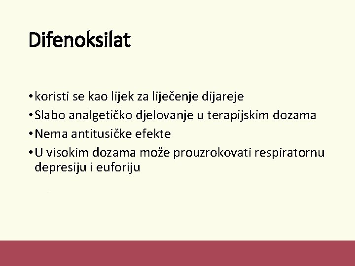 Difenoksilat • koristi se kao lijek za liječenje dijareje • Slabo analgetičko djelovanje u