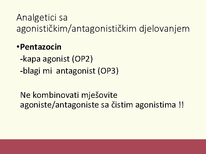 Analgetici sa agonističkim/antagonističkim djelovanjem • Pentazocin -kapa agonist (OP 2) -blagi mi antagonist (OP