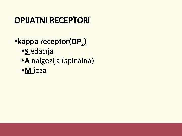 OPIJATNI RECEPTORI • kappa receptor(OP 2) • S edacija • A nalgezija (spinalna) •