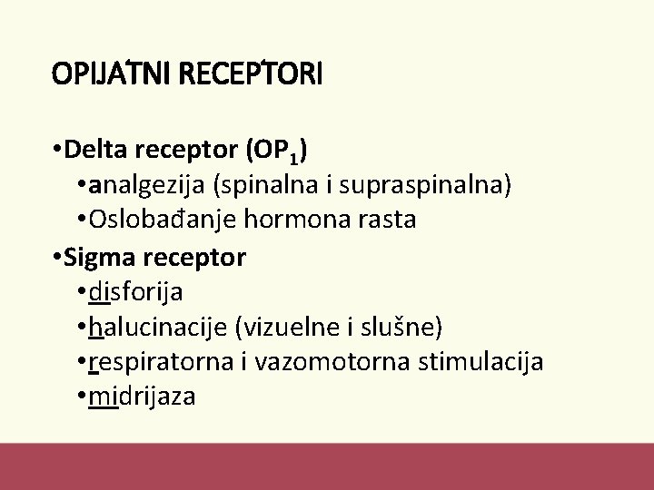 OPIJATNI RECEPTORI • Delta receptor (OP 1) • analgezija (spinalna i supraspinalna) • Oslobađanje