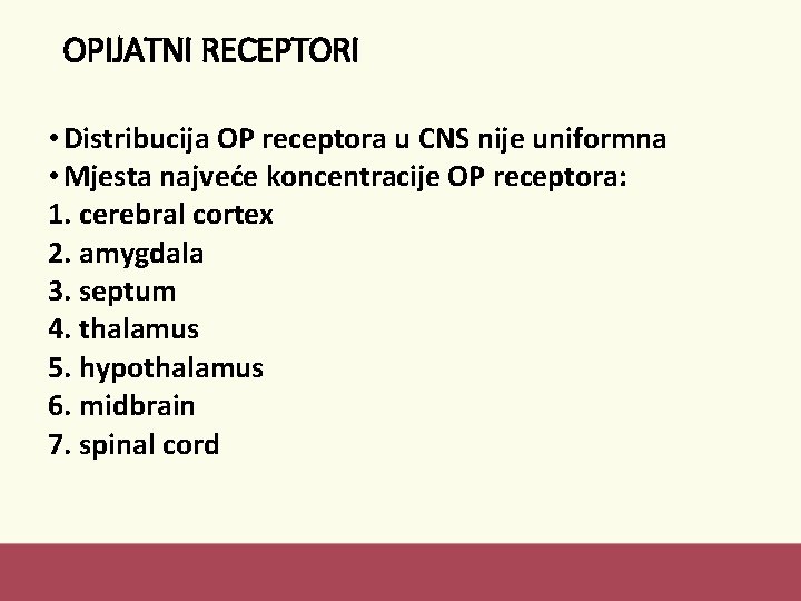 OPIJATNI RECEPTORI • Distribucija OP receptora u CNS nije uniformna • Mjesta najveće koncentracije