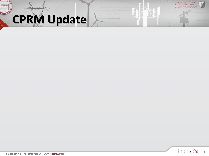 CPRM Update © 2011 Ener. Nex. All Rights Reserved. www. enernex. com 5 