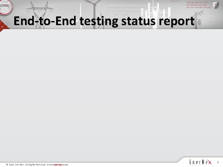 End-to-End testing status report © 2011 Ener. Nex. All Rights Reserved. www. enernex. com