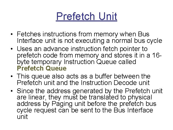 Prefetch Unit • Fetches instructions from memory when Bus Interface unit is not executing