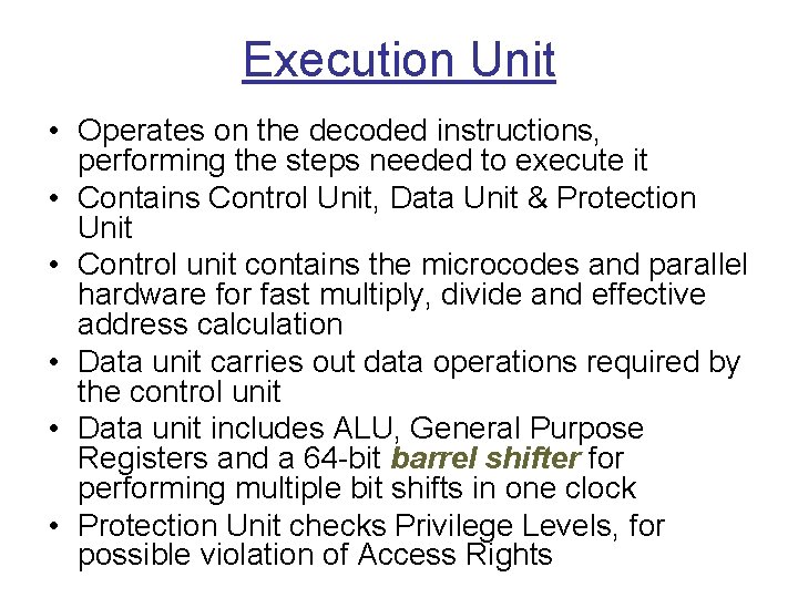 Execution Unit • Operates on the decoded instructions, performing the steps needed to execute